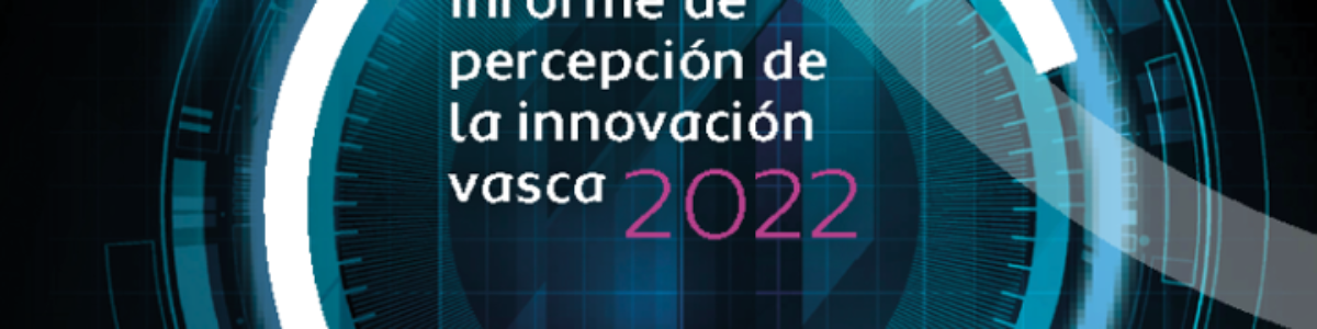 Basque innovation perception 2022 – Informe de percepción de la innovación vasca 2022
